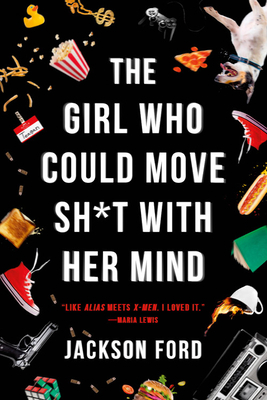 The Girl Who Could Move Sh*t with Her Mind by Jackson Ford
