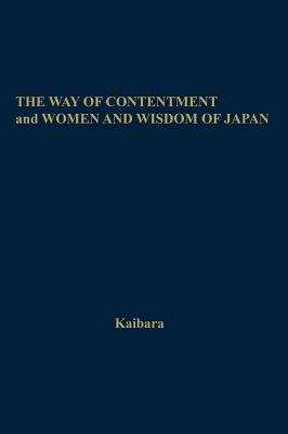 The Way Of Contentment And Women And Wisdom Of Japan: Greater Learning For Women by Kaibara Ekken