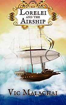 Lorelei and the Airship: An Upper Middle Grade Steampunk Adventure by Vic Malachai