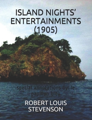 Island Nights' Entertainments (1905): special annotations by: le papillon bleu by Robert Louis Stevenson