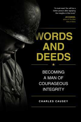 Words and Deeds: Becoming a Man of Courageous Integrity by Charles Causey