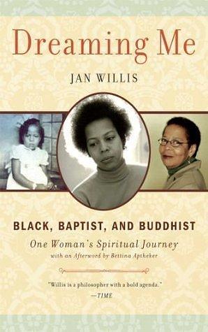 Dreaming Me: Black, Baptist, and Buddhist — One Woman's Spiritual Journey by Jan Willis, Jan Willis