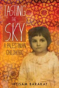 Tasting the Sky: A Palestinian Childhood by Ibtisam Barakat