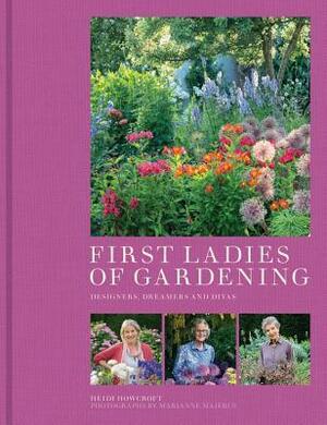 First Ladies of Gardening by Heidi Howcroft