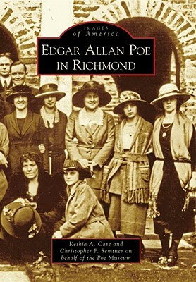 Edgar Allan Poe in Richmond by Keshia A. Case, Poe Museum, Christopher P. Semtner