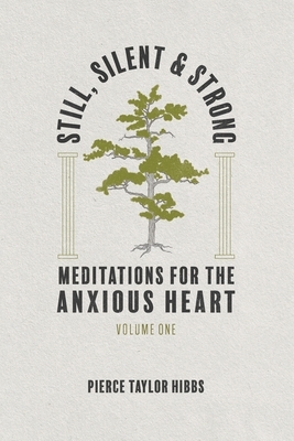 Still, Silent, and Strong: Meditations for the Anxious Heart, Volume 1 by Pierce Taylor Hibbs