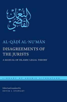 Disagreements of the Jurists: A Manual of Islamic Legal Theory by Al-Q&#257;&#7693;&# Al-Nu&#703;m&#257;n