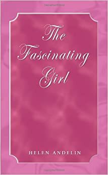 The Fascinating Girl by Helen B. Andelin