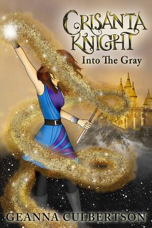 Crisanta Knight: Into the Gray by Geanna Culbertson, Geanna Culbertson