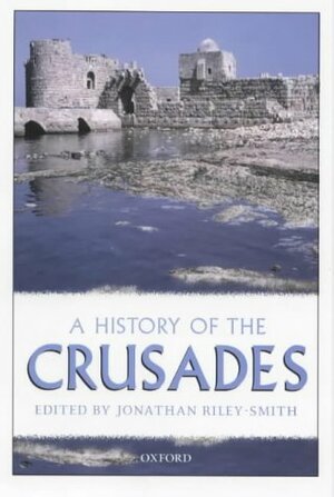 The Oxford History of the Crusades by Jonathan Riley-Smith