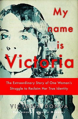 My Name Is Victoria: The Extraordinary Story of One Woman's Struggle to Reclaim Her True Identity by Victoria Donda