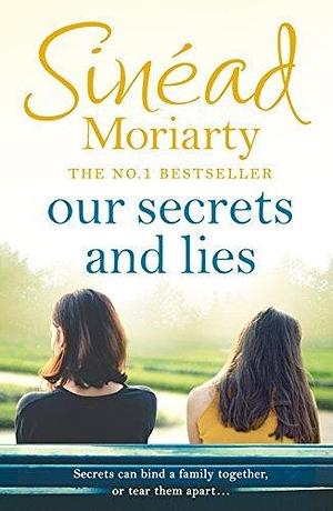 Our Secrets and Lies: A heartbreaking yet heartwarming novel from the bestselling author by Sinéad Moriarty, Sinéad Moriarty