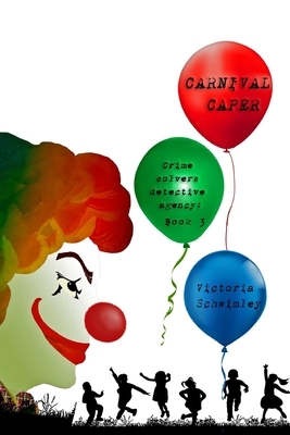 Carnival Caper: Crime Solver's Detective Agency book 3 by Victoria Schwimley