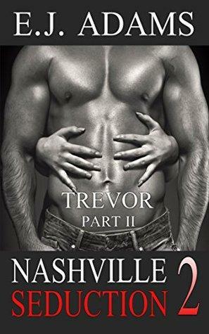 Nashville Seducton Book 2: Trevor Part II by E.J. Adams