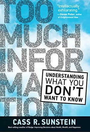 Too Much Information: Understanding What You Dont Want to Know by Cass R. Sunstein