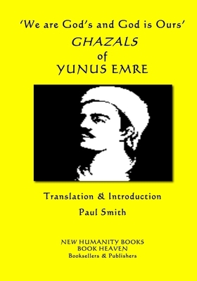 'We are God's and God is Ours' GHAZALS of YUNUS EMRE by Yunus Emre