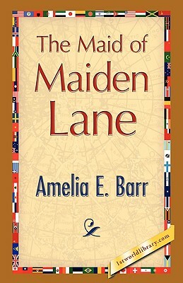 The Maid of Maiden Lane by Amelia Edith Huddleston Barr