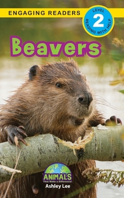 Beavers: Animals That Make a Difference! (Engaging Readers, Level 2) by Ashley Lee