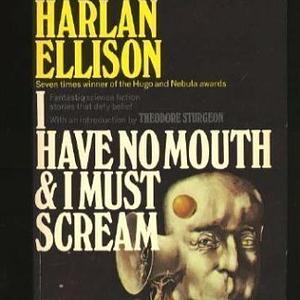 I Have No Mouth and I Must Scream by Harlan Ellison