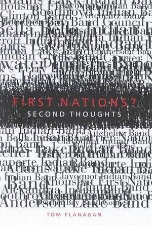 First Nations? Second Thoughts by Thomas Flanagan, Thomas Flanagan