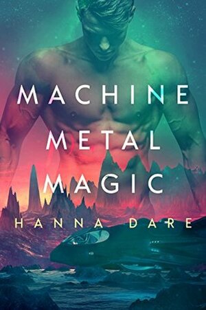 Machine Metal Magic by Hanna Dare