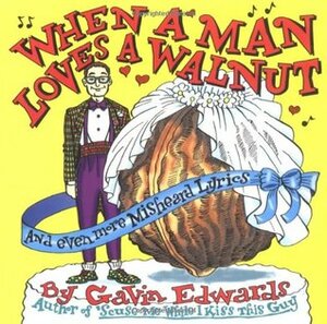 When a Man Loves a Walnut by Gavin Edwards