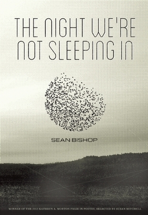 The Night We're Not Sleeping In by Sean Bishop