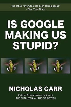 Is Google Making Us Stupid? by Nicholas Carr