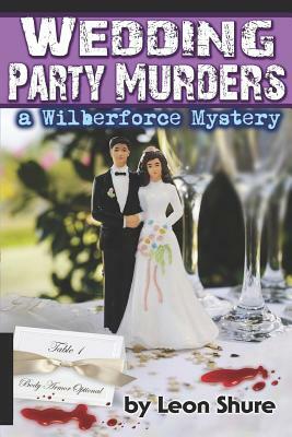 Wedding Party Murders, a Wilberforce Mystery by Leon Robert Shure
