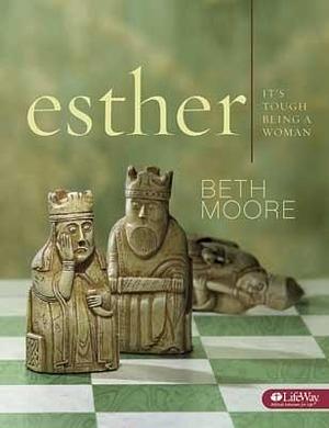 Esther: It's Tough Being a Woman by Beth Moore, Beth Moore