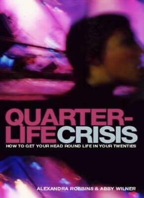 Quarterlife Crisis: How to Get Your Head Round Life in Your Twenties by Abby Wilner, Alexandra Robbins