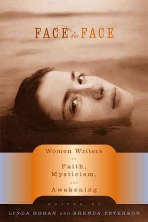 Face to Face: Women Writers on Faith, Mysticism, and Awakening by Linda Hogan