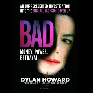 Bad: An Unprecedented Investigation Into the Michael Jackson Cover-Up by Dylan Howard