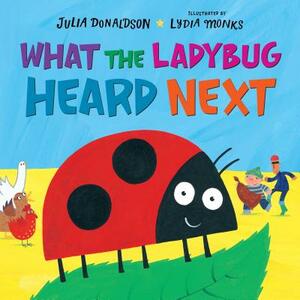 What the Ladybug Heard Next by Julia Donaldson