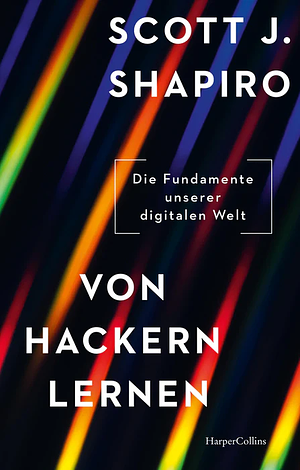 Von Hackern lernen. Die Fundamente unserer digitalen Welt by Scott J. Shapiro