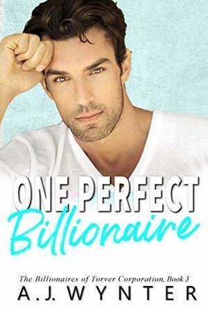 One Perfect Billionaire by A.J. Wynter