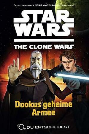 Star wars - the clone wars: du entscheidest: Dookus geheime Armee / [Sue Behrent. Übers.: Marc Winter] by Sue Behrent