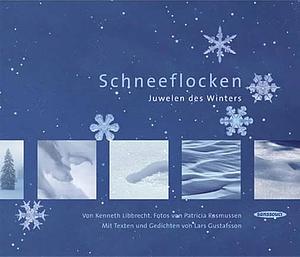 The Snowflake: Winter's Secret Beauty by Lars Gustafsson, Patricia Rasmussen, Kenneth Libbrecht