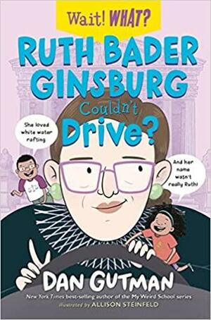Ruth Bader Ginsburg Couldn't Drive? by Allison Steinfeld, Dan Gutman