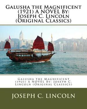 Galusha the Magnificent (1921) A NOVEL By: Joseph C. Lincoln (Original Classics) by Joseph C. Lincoln
