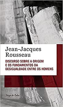Discurso Sobre a Origem e os Fundamentos da Desigualdade entre os Homens by Jean-Jacques Rousseau
