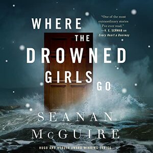 Where the Drowned Girls Go by Seanan McGuire