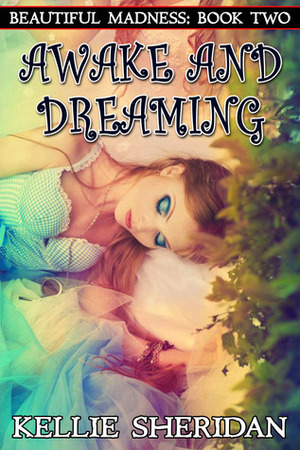 Awake and Dreaming (Beautiful Madness, #2) by Kellie Sheridan