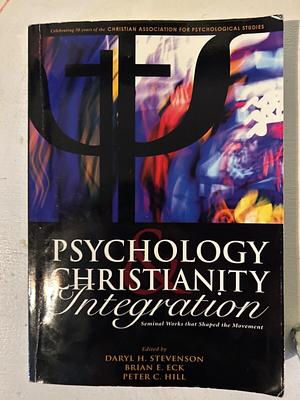 Psychology & Christianity Integration: Seminal Works That Shaped the Movement by Daryl Stevenson, Peter C. Hill, Brian E. Eck