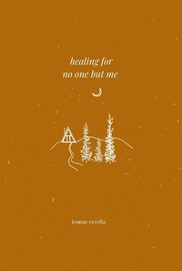 healing for no one but me by Jennae Cecelia