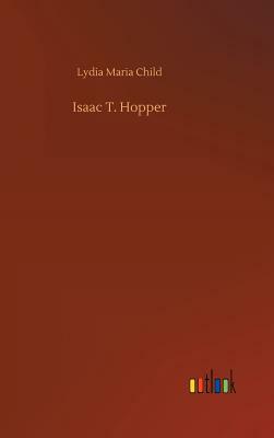 Isaac T. Hopper by Lydia Maria Child