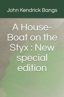 A House-Boat on the Styx: New special edition by John Kendrick Bangs