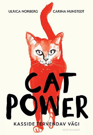 Cat power. Kasside tervendav vägi by Carina Nunstedt, Ulrica Norberg