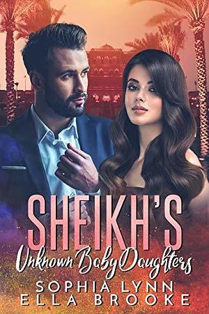 Sheikh's Unknown Baby Daughters by Sophia Lynn, Sophia Lynn, Ella Brooke