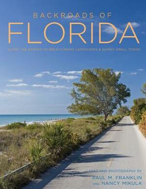 Backroads of Florida - Second Edition: Along the Byways to Breathtaking Landscapes and Quirky Small Towns by Paul M. Franklin